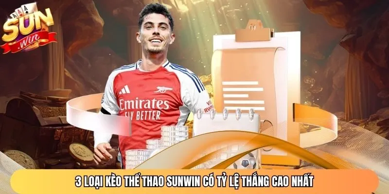 3 loại kèo thể thao Sunwin có tỷ lệ thắng cao nhất