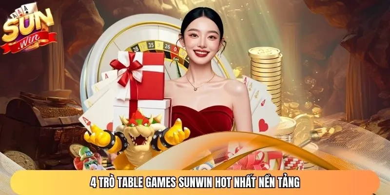 4 trò Table Games Sunwin hot nhất nền tảng