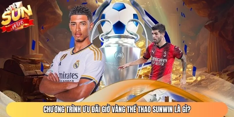 Chương trình ưu đãi giờ vàng thể thao Sunwin là gì?