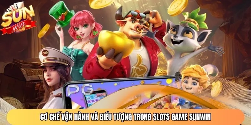 Cơ chế vận hành và biểu tượng trong Slots game Sunwin