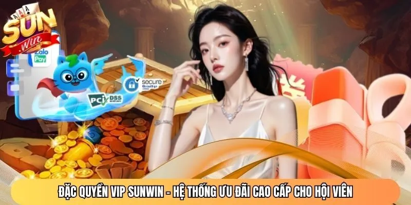 Đặc Quyền Vip Sunwin - Hệ Thống Ưu Đãi Cao Cấp Cho Hội Viên