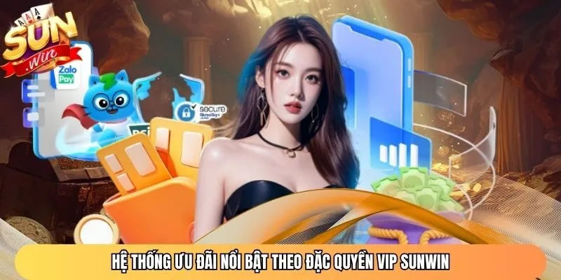 Hệ thống ưu đãi nổi bật theo đặc quyền VIP Sunwin