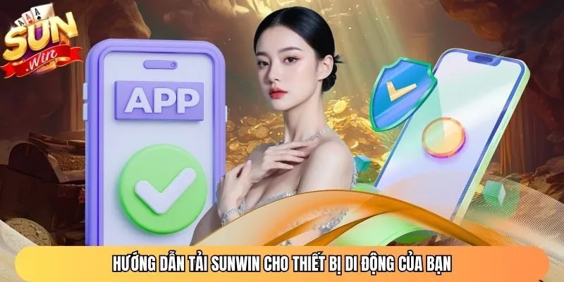 Hướng dẫn tải Sunwin cho thiết bị di động của bạn