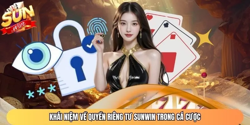 Khái niệm về quyền riêng tư Sunwin trong cá cược