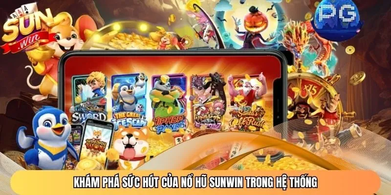 Khám phá sức hút của nổ hũ Sunwin trong hệ thống
