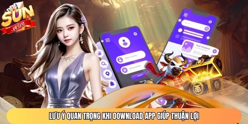 Lưu ý quan trọng khi download app giúp thuận lợi