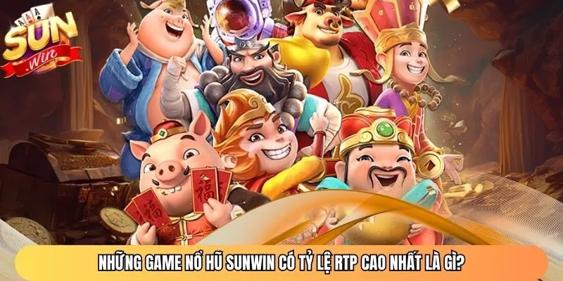 Những game nổ hũ Sunwin có tỷ lệ RTP cao nhất là gì?