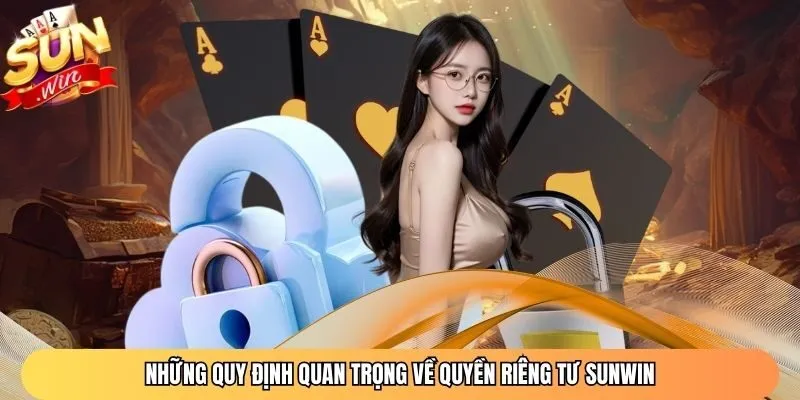 Những quy định quan trọng về quyền riêng tư Sunwin