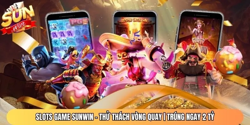 Slots Game Sunwin - Thử Thách Vòng Quay | Trúng Ngay 2 Tỷ