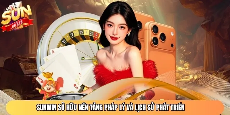 Sunwin sở hữu nền tảng pháp lý và lịch sử phát triển