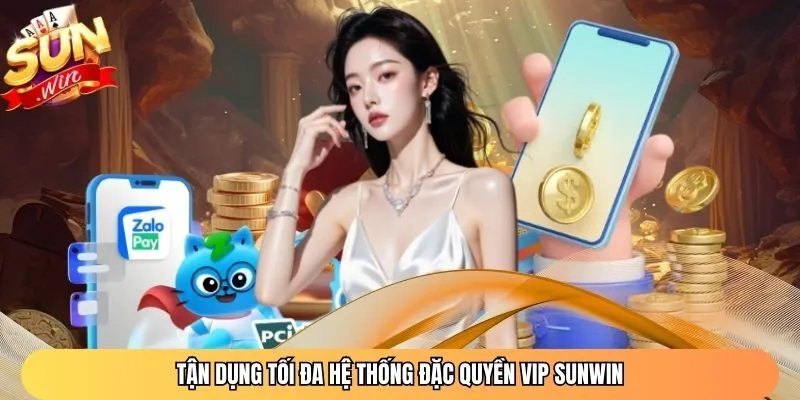 Tận dụng tối đa hệ thống đặc quyền VIP Sunwin