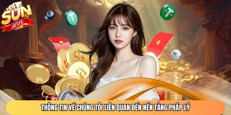 Thông tin về chúng tôi liên quan đến nền tảng pháp lý