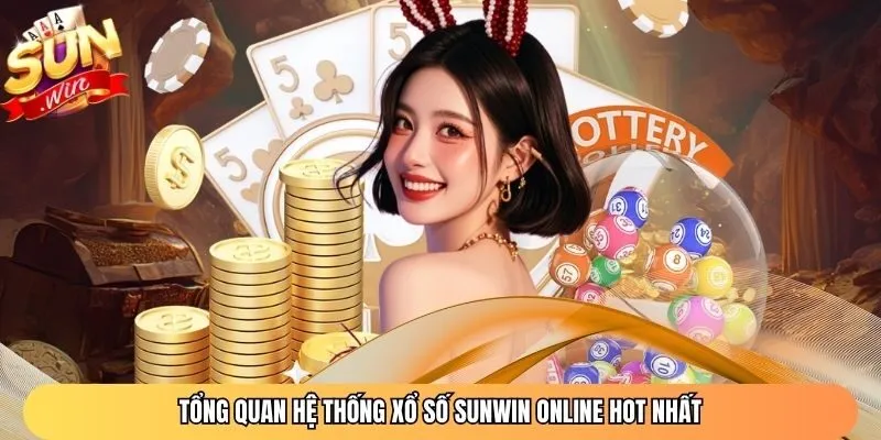 Tổng quan hệ thống xổ số Sunwin online hot nhất